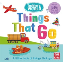 Toddler's World  Toddler's World: Things That Go: A little board book of things that go with a fold-out suprise - Pat-a-Cake; Villie Karabatzia (Board book) 08-03-2018 