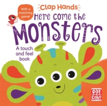 Clap Hands  Clap Hands: Here Come the Monsters: A touch-and-feel board book - Pat-a-Cake; Hilli Kushnir (Board book) 05-09-2019 