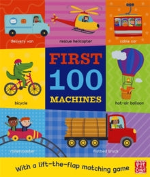 First 100  First 100 Machines: A board book with a lift-the-flap matching game - Pat-a-Cake (Board book) 09-07-2020 