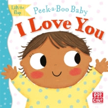 Peek-a-Boo Baby  Peek-a-Boo Baby: I Love You: Lift the flap board book - Pat-a-Cake; Zoe Waring (Board book) 07-01-2021 