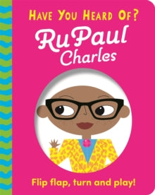 Have You Heard Of?  Have You Heard Of?: RuPaul Charles: Flip Flap, Turn and Play! - Pat-a-Cake (Board book) 09-06-2022 