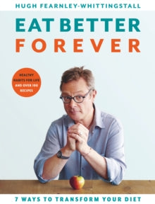 Eat Better Forever: 7 Ways to Transform Your Diet - Hugh Fearnley-Whittingstall (Hardback) 31-12-2020 