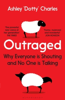 Outraged: Why Everyone is Shouting and No One is Talking - Ashley 'Dotty' Charles (Paperback) 01-07-2021 