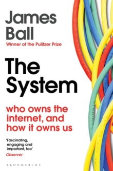 The System: Who Owns the Internet, and How It Owns Us - James Ball (Paperback) 08-07-2021 