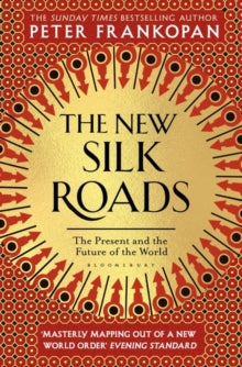 The New Silk Roads: The Present and Future of the World - Peter Frankopan (Paperback) 27-06-2019 