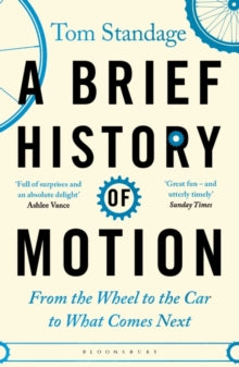 A Brief History of Motion: From the Wheel to the Car to What Comes Next - Tom Standage (Paperback) 21-07-2022 
