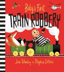 Baby's First Train Robbery - Jim Whalley; Stephen Collins (Paperback) 10-06-2021 