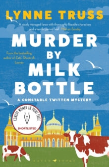 A Constable Twitten Mystery  Murder by Milk Bottle: The critically-acclaimed murder mystery for fans of The Thursday Murder Club - Lynne Truss (Paperback) 22-07-2021 