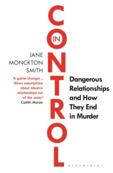In Control: Dangerous Relationships and How They End in Murder - Jane Monckton-Smith (Paperback) 17-03-2022 