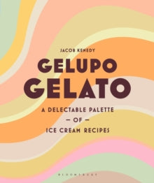 Gelupo Gelato: A delectable palette of ice cream recipes - Jacob Kenedy (Hardback) 27-05-2021 