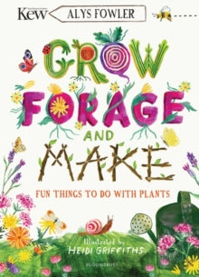 KEW: Grow, Forage and Make: Fun things to do with plants - Alys Fowler; Heidi Griffiths (Paperback) 18-03-2021 