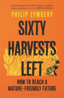 Sixty Harvests Left: How to Reach a Nature-Friendly Future - Philip Lymbery (Paperback) 08-06-2023 