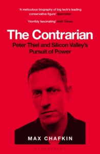The Contrarian: Peter Thiel and Silicon Valley's Pursuit of Power - Max Chafkin (Paperback) 29-09-2022 
