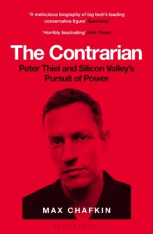 The Contrarian: Peter Thiel and Silicon Valley's Pursuit of Power - Max Chafkin (Paperback) 29-09-2022 