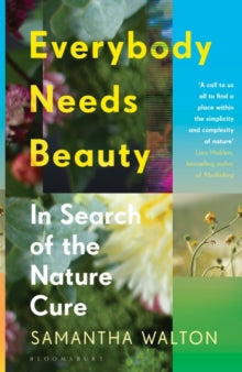Everybody Needs Beauty: In Search of the Nature Cure - Samantha Walton (Paperback) 23-06-2022 