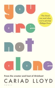 You Are Not Alone: from the creator and host of Griefcast - Cariad Lloyd (Hardback) 19-01-2023 