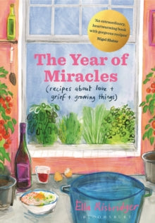 The Year of Miracles: Recipes About Love + Grief + Growing Things - Ella Risbridger (Hardback) 26-05-2022 