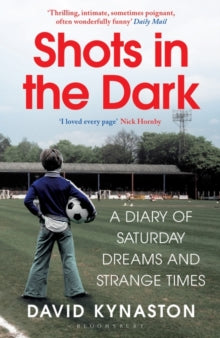 Shots in the Dark: A Diary of Saturday Dreams and Strange Times - David Kynaston (Paperback) 10-06-2021 