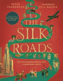 The Silk Roads: The Extraordinary History that created your World - Illustrated Edition - Peter Frankopan; Neil Packer (Paperback) 08-07-2021 