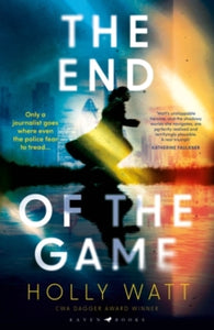 A Casey Benedict Investigation  The End of the Game: a 'fierce, obsessive and brilliant' heroine for our times - Holly Watt (Hardback) 25-05-2023 