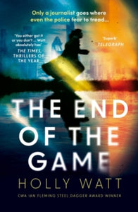 A Casey Benedict Investigation  The End of the Game: a 'fierce, obsessive and brilliant' heroine for our times - Holly Watt (Paperback) 15-02-2024 