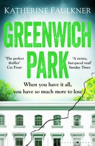 Greenwich Park: 'A twisty, compulsive debut thriller about friendships, lies and the secrets we keep to protect ourselves' - Katherine Faulkner (Paperback) 01-03-2022 