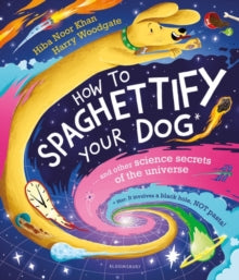 How To Spaghettify Your Dog: and other science secrets of the universe - Hiba Noor Khan; Harry Woodgate (Paperback) 17-08-2023 