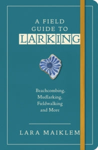 A Field Guide to Larking - Lara Maiklem (Paperback) 19-08-2021 
