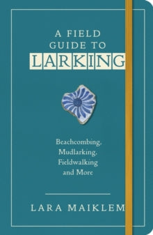A Field Guide to Larking - Lara Maiklem (Paperback) 19-08-2021 