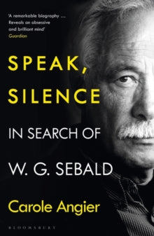 Speak, Silence: In Search of W. G. Sebald - Carole Angier (Paperback) 07-07-2022 