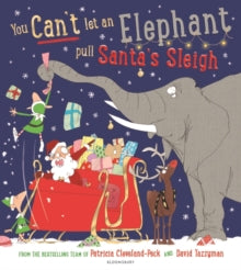 You Can't Let an Elephant...  You Can't Let an Elephant Pull Santa's Sleigh - Patricia Cleveland-Peck; David Tazzyman (Paperback) 12-10-2023 