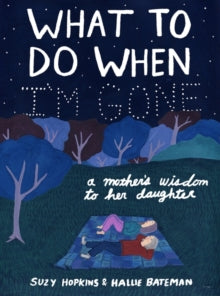 What to Do When I'm Gone: A Mother's Wisdom to Her Daughter - Suzy Hopkins; Hallie Bateman (Paperback) 17-06-2021 