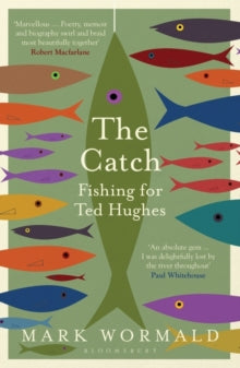 The Catch: Fishing for Ted Hughes - Mark Wormald (Paperback) 11-05-2023 