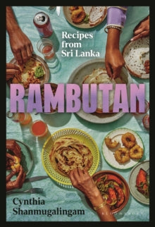 Rambutan: Fresh Sri Lankan Recipes from an Immigrant Family - Cynthia Shanmugalingam (Hardback) 23-06-2022 