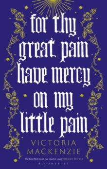 For Thy Great Pain Have Mercy On My Little Pain - Victoria MacKenzie (Hardback) 19-Jan-23 
