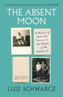 The Absent Moon: A Memoir of Inherited Trauma in the Shadow of the Holocaust - Luiz Schwarcz (Paperback) 18-01-2024 