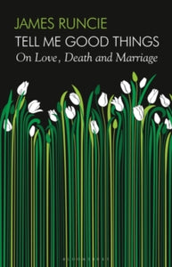 Tell Me Good Things: On Love, Death and Marriage - James Runcie (Hardback) 24-11-2022 