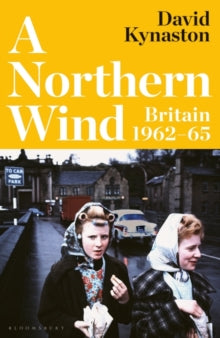 A Northern Wind: Britain 1962-65 - David Kynaston (Hardback) 28-09-2023 