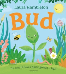 Bud: The story of how a plant grows ... up! - Laura Hambleton; Laura Hambleton (Paperback) 14-03-2024 