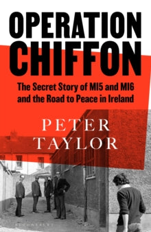 Operation Chiffon: The Secret Story of MI5 and MI6 and the Road to Peace in Ireland - Peter Taylor (Hardback) 30-03-2023 