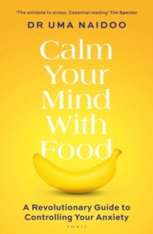 Calm Your Mind with Food: A Revolutionary Guide to Controlling Your Anxiety - Uma Naidoo (Paperback) 04-01-2024 
