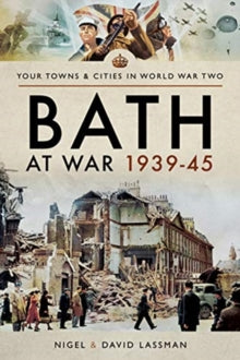 Towns & Cities in World War Two  Bath at War 1939-45 - David Lassman; Nigel Lassman (Paperback) 05-12-2018 