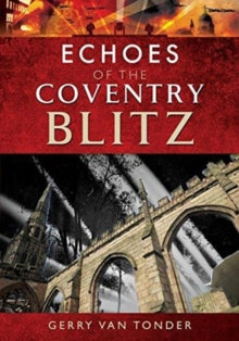 Echoes of the Blitz  Echoes of the Coventry Blitz - Gerry Van Tonder (Paperback) 06-08-2018 