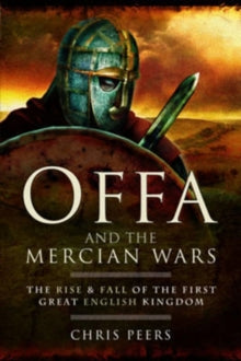 Offa and the Mercian Wars - Chris Peers (Paperback) 01-08-2017 
