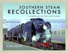 Southern Steam Recollections: A Portrait of the Last Years - Don Benn (Hardback) 04-11-2019 
