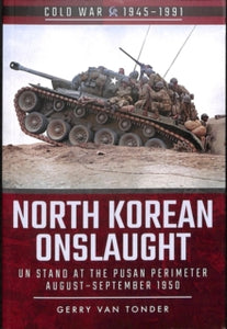Cold War 1945-1991  North Korean Onslaught: Volume II: UN Stand at the Pusan Perimeter, August 1950 - Gerry Van Tonder (Paperback) 21-11-2018 