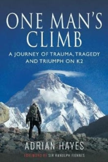 One Man's Climb: A Journey of Trauma, Tragedy and Triumph on K2 - Adrian Hayes (Paperback) 30-05-2019 