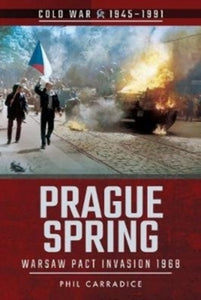 Cold War 1945-1991  Prague Spring: Warsaw Pact Invasion, 1968 - Phil Carradice (Paperback) 03-07-2019 