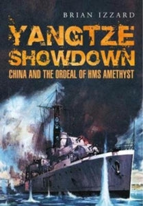 Yangtze Showdown: China and the Ordeal of HMS Amethyst - Brian Izzard (Paperback) 06-07-2020 