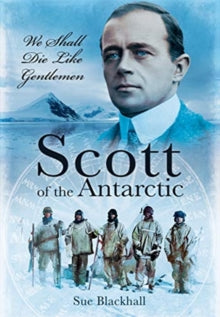 Scott of the Antarctic: We Shall Die Like Gentlemen - Sue Blackhall (Paperback) 30-01-2021 